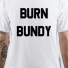 Ted Bundy Burn Bundy T-Shirt